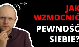 Wiara w siebie co to znaczy i jak zmienia życie na lepsze