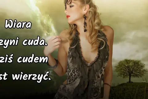 Wiara czyni cuda - co to znaczy i jak wpływa na nasze życie