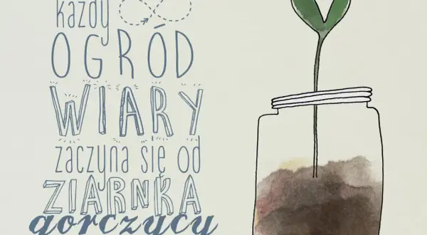 Wiara jak ziarnko gorczycy – jak mała wiara zmienia życie