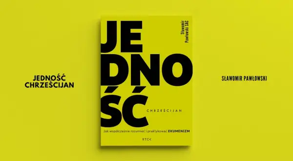Książka "Jedność Chrześcijan" Sławomira Pawłowskiego. Czy ekumenizm to zacieranie różnic między wyznaniami?