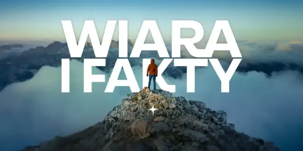 Człowiek na szczycie góry na tle chmur, z napisem "WIARA I FAKTY".